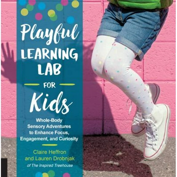Pre-Owned Playful Learning Lab for Kids: Whole-Body Sensory Adventures to Enhance Focus, Engagement, and Curiosity (Paperback) 1631595563 9781631595561