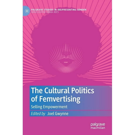 Palgrave Studies in (Re)Presenting Gende The Cultural Politics of Femvertising: Selling Empowerment, (Hardcover)