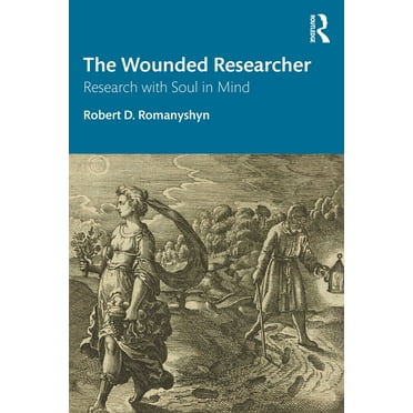 The Wounded Researcher: Research with Soul in Mind, (Paperback)
