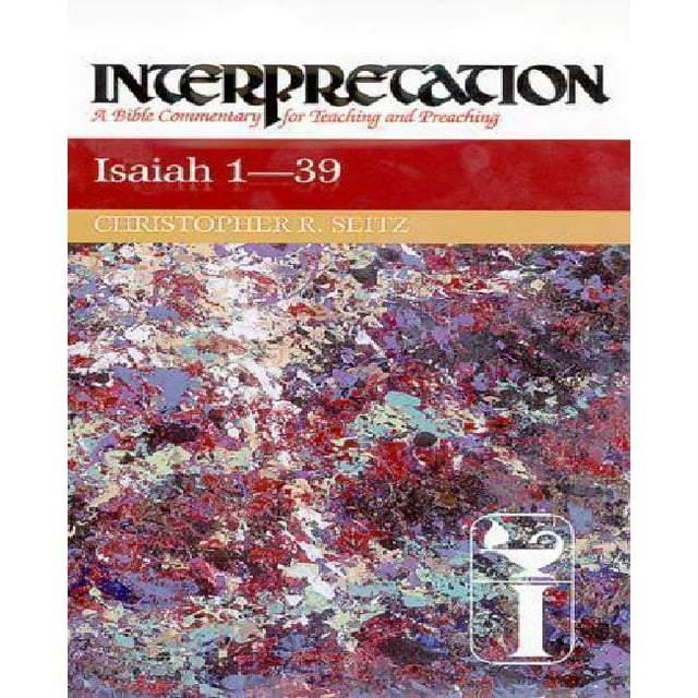 Isaiah 1-39: Interpretation: A Bible Commentary for Teaching and Preaching