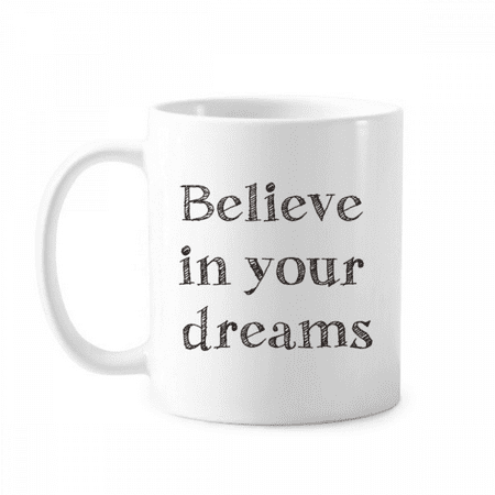 

Believe In Your Dream Inspirational Mug Pottery Cerac Coffee Porcelain Cup Tableware