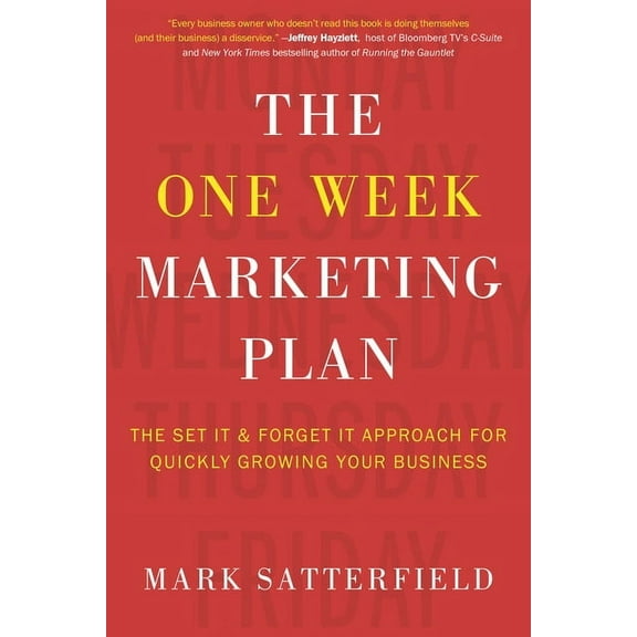 The One Week Marketing Plan : The Set It & Forget It Approach for Quickly Growing Your Business (Hardcover)