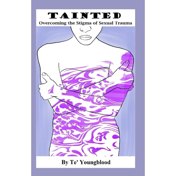 Tainted: Overcoming the Stigma of Sexual Trauma, (Paperback)