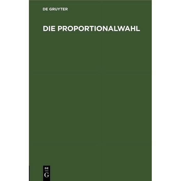 Die Proportionalwahl: Mit Einem Anhang (Anleitung Für Wahlkommissäre Und Musterprotokoll) (Hardcover)