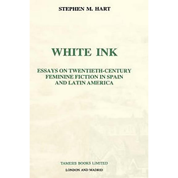 Monografías a White Ink: Essays on Twentieth-Century Feminine Fiction in Spain and Latin America, Book 156, (Hardcover)