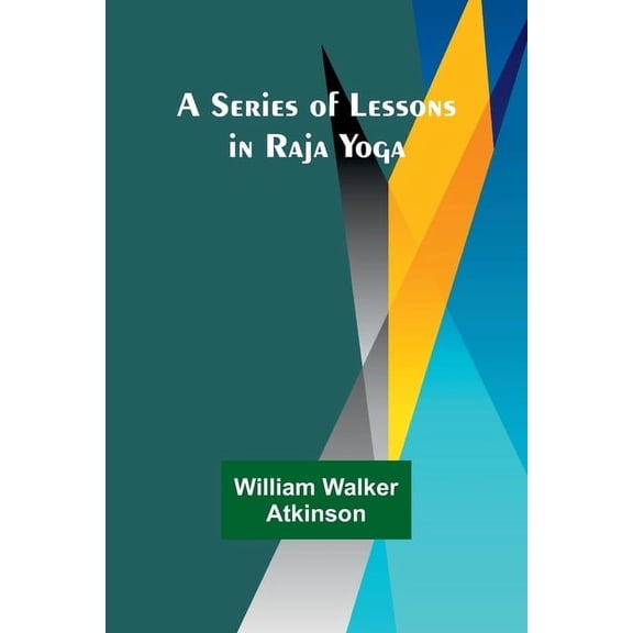 A Series of Lessons in Raja Yoga, (Paperback)