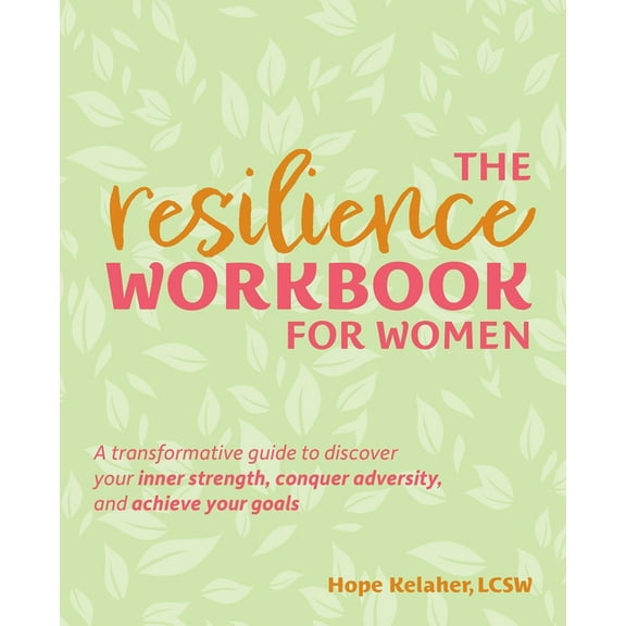 The Resilience Workbook for Women: A Transformative Guide to Discover Your Inner Strength, Conquer Adversity, and Achiev, (Paperback)