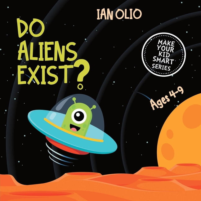 Do Aliens Exist? Book For Kids Ages 4-9! Make Your Kid Smart Series