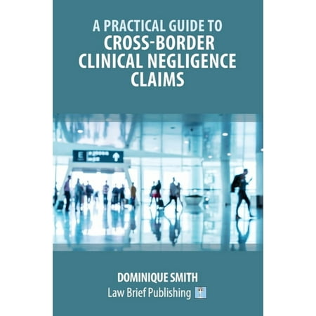 A Practical Guide to Cross-Border Clinical Negligence Claims (Paperback)