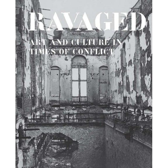 Ravaged : Art and Culture in Times of Conflict (Hardcover)