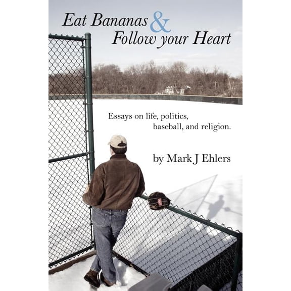 Eat Bananas and Follow Your Heart: Essays on Life, Politics, Baseball and Religion (Paperback)