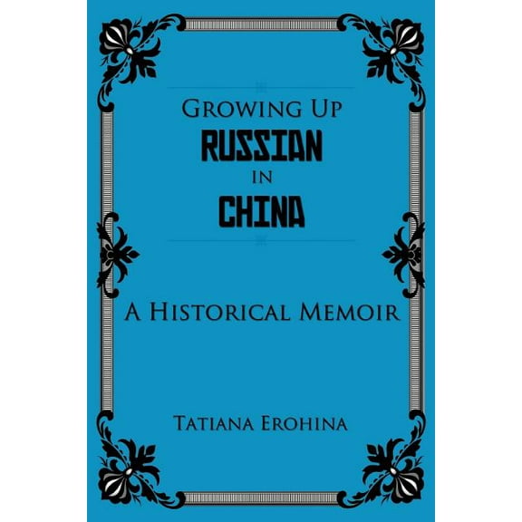 Growing Up in Russian China : A Historical Memoir