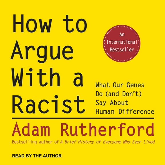 How to Argue with a Racist: What Our Genes Do (and Don't) Say about Human Difference (Audiobook)