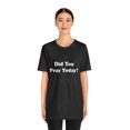 thumbnail image 4 of Did You Pray Today Shirt 2 | Religious Prayer Reminder Statement T-Shirt, 4 of 12