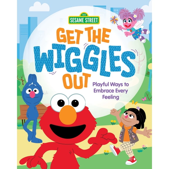 Everyday Feelings with Sesame Street Get the Wiggles Out: Playful Ways to Embrace Every Feeling, (Hardcover)