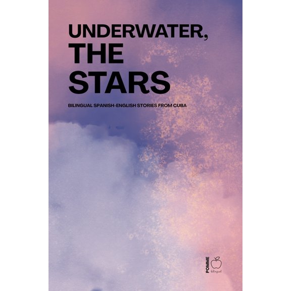 Underwater, the Stars: Bilingual Spanish-English Stories from Cuba, (Paperback)