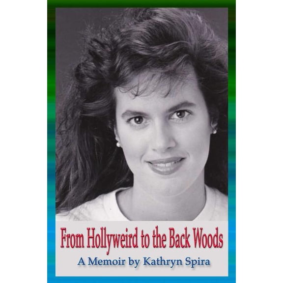 From Hollyweird to the Back Woods: A Memoir, (Paperback)