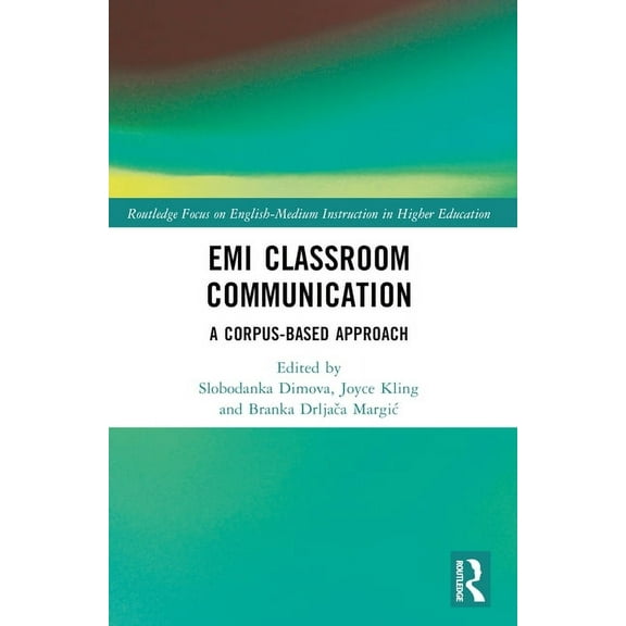 Routledge Focus on English-Medium Instru EMI Classroom Communication: A Corpus-Based Approach, (Paperback)