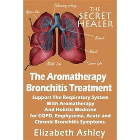 Pre-Owned The Aromatherapy Bronchitis Treatment: Support the Respiratory System With Aromatherapy and Holistic Medicine for Copd, Emphysema, Acute and Chronic Bronchitis Symptoms