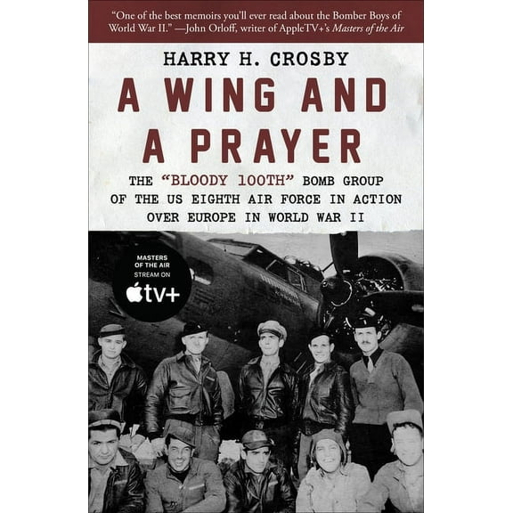A Wing and a Prayer: The Bloody 100th Bomb Group of the Us Eighth Air Force in Action Over Europe in World War II, (Paperback)