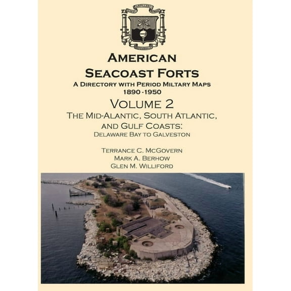 American Seacoast Forts: A Directory with Period Maps 1890-1950. Volume 2 The Mid-Atlantic, South Atlantic and Gulf Coas, (Hardcover)