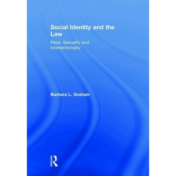 Social Identity and the Law: Race, Sexuality and Intersectionality, (Hardcover)