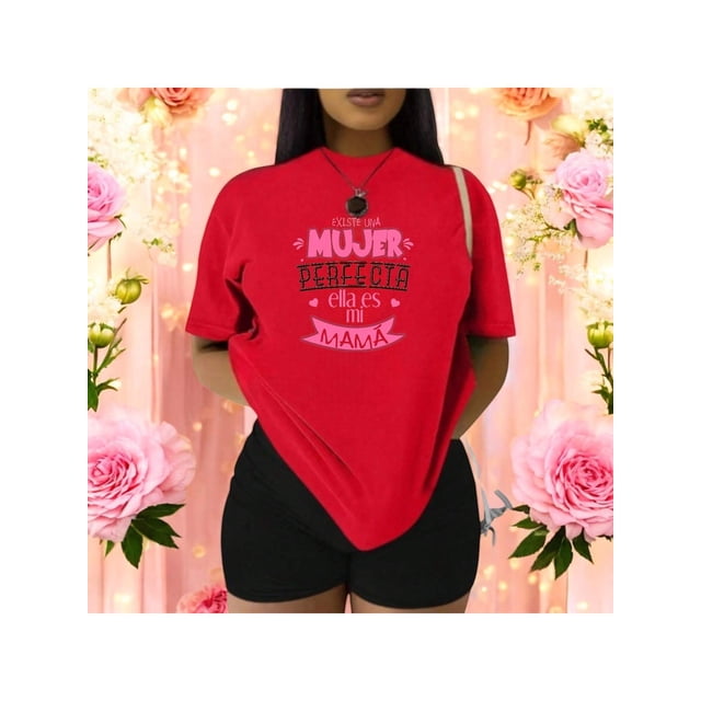 Playera Blusa Existe Una Mujer Perfecta Ella Es Mi Mama Dia De Las Madres Color Rojo Talla Extra Grande Marca Emil SaEs