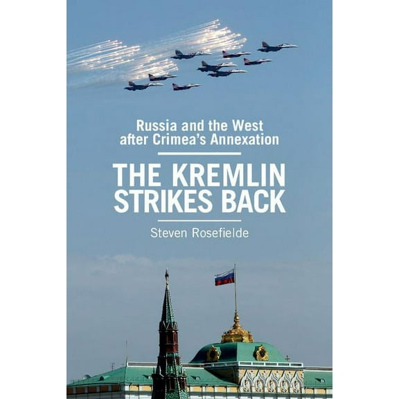 The Kremlin Strikes Back: Russia and the West After Crimea's Annexation, (Hardcover)