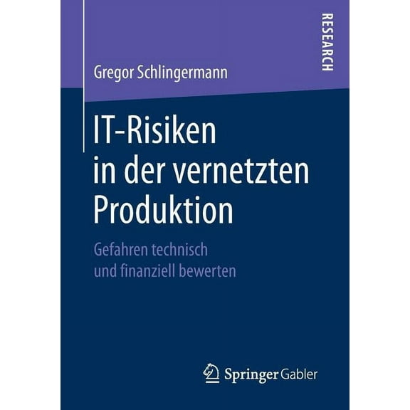 It-Risiken in Der Vernetzten Produktion: Gefahren Technisch Und Finanziell Bewerten, (Paperback)