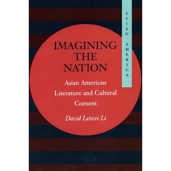 Asian America Imagining the Nation: Asian American Literature and Cultural Consent, (Hardcover)