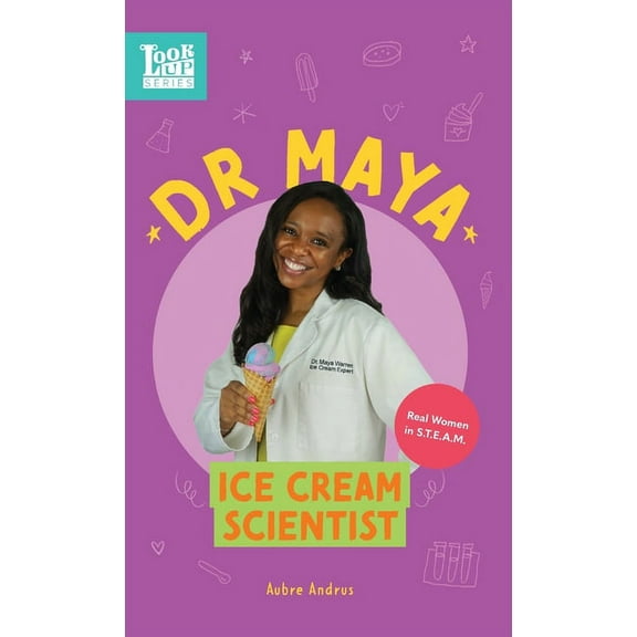 Look Up Dr. Maya, Ice Cream Scientist: Real Women in STEAM, Book 3, (Hardcover)