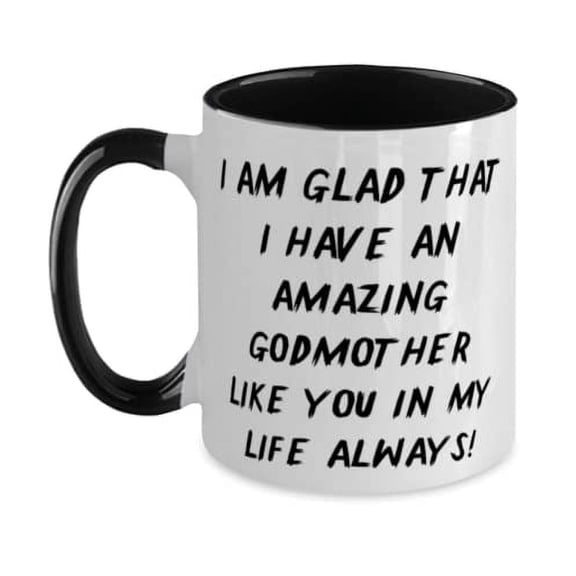 I am glad that I have an amazing Godmother like you in my life always! Two Tone 11oz Mug, Godmother Present From, Gag Cup For