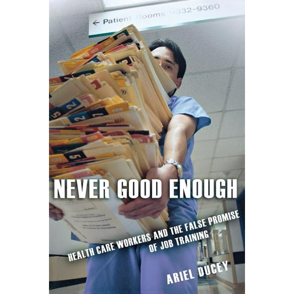 Culture and Politics of Health Care Work Never Good Enough, (Paperback)