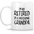 thumbnail image 2 of Funny Mug - I'm Not Retired I'm a Professional Grandpa 11 Oz Ceramic Coffee Mugs - Funny Sarcasm Motivational Retirement gifts for dad papa father granddad grandfather friend father's day gift, 2 of 6