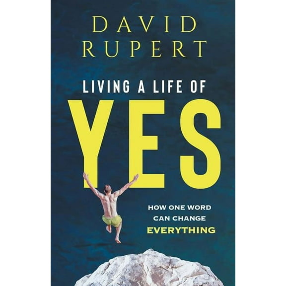 Living a Life of Yes: How One Word Can Change Everything, (Paperback)