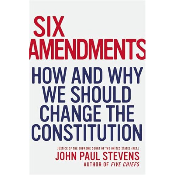 Pre-Owned Six Amendments: How and Why We Should Change the Constitution (Hardcover) 0316373729 9780316373722