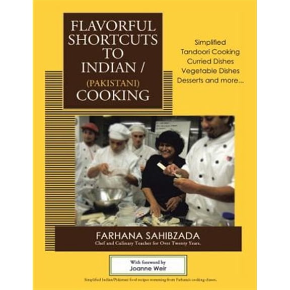 Pre-Owned Flavorful Shortcuts to Indian/Pakistani Cooking: Winner of Beverly Hills Book Award 2016 Showcases Simplified Tandoori Cooking Curried Dishes Vegetable Dishes Desserts and More...
