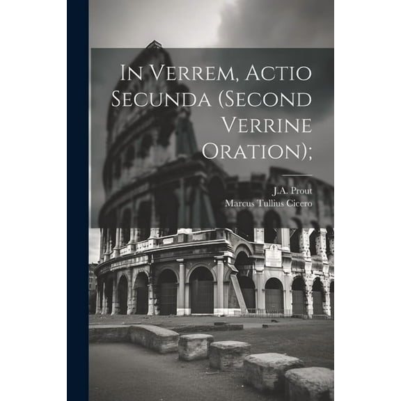 In Verrem, Actio Secunda (Second Verrine Oration); (Paperback)