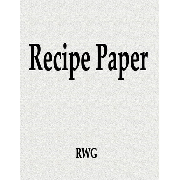 Recipe Paper: 200 Pages 8.5" X 11" (Paperback)