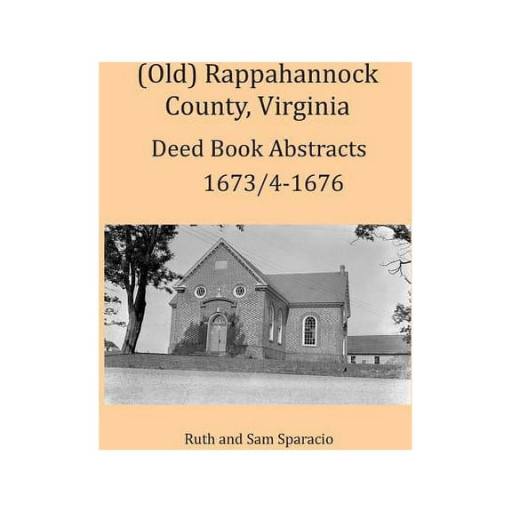 (Old) Rappahannock County, Virginia Deed Book Abstracts 1673/4-1676 (Paperback) by Ruth Sparacio, Sam Sparacio