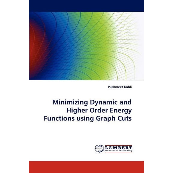 Minimizing Dynamic and Higher Order Energy Functions Using Graph Cuts (Paperback)