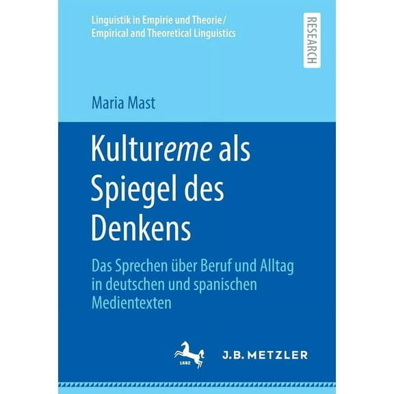 Linguistik in Empirie Und Theorie/Empiri Kultureme ALS Spiegel Des Denkens: Das Sprechen Ãber Beruf Und Alltag in Deutschen Und Spanischen Medientexten, (Paperback)