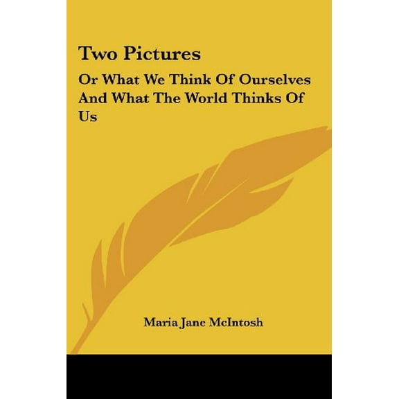 Two Pictures: Or What We Think Of Ourselves And What The World Thinks Of Us [Paperback] [Jun 01, 2007] McIntosh, Maria J