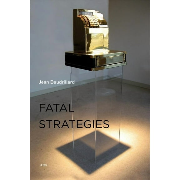 Semiotext(e) / Foreign Agents: Fatal Strategies, new edition (Paperback)