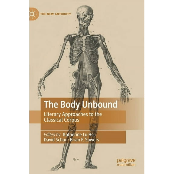 New Antiquity The Body Unbound: Literary Approaches to the Classical Corpus, (Hardcover)