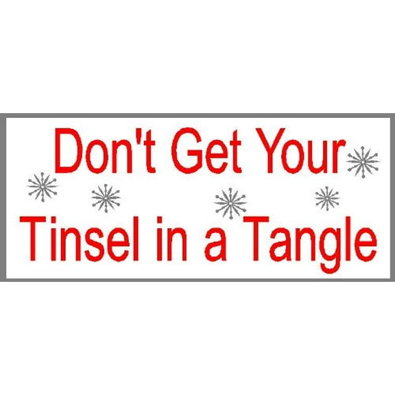 Decal ~ Christmas Decal ~ DON'T GET YOUR TINSEL IN A TANGLE: CHRISTMAS SIGN ~ WALL OR WINDOW DECAL, 6" x 13"