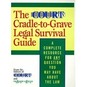 The Court TV Cradle-To-Grave Legal Survival Guide : A Complete Resource for Any Question You May Have about the Law, Used [Paperback]