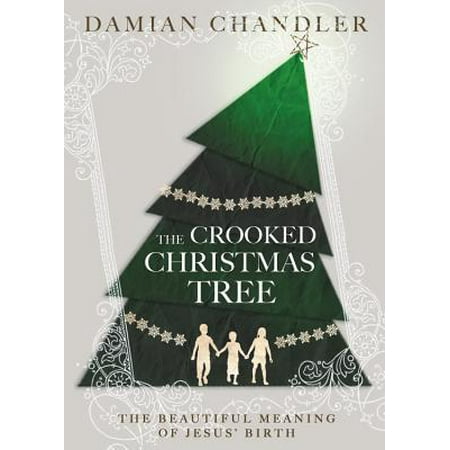 Birth Of Jesus Summary The Crooked Christmas Tree : The Beautiful Meaning of Jesus' Birth ()