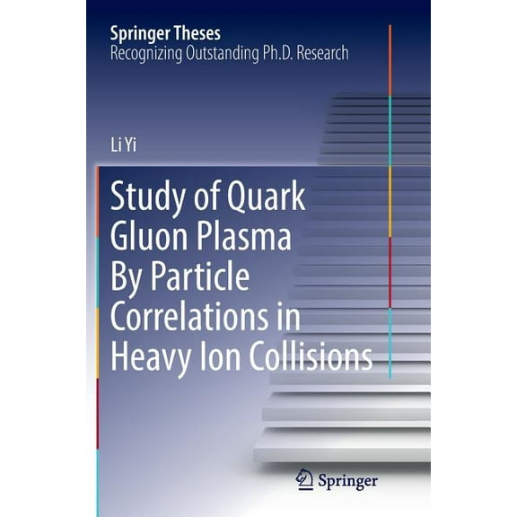 Springer Theses Study of Quark Gluon Plasma by Particle Correlations in Heavy Ion Collisions, (Paperback)