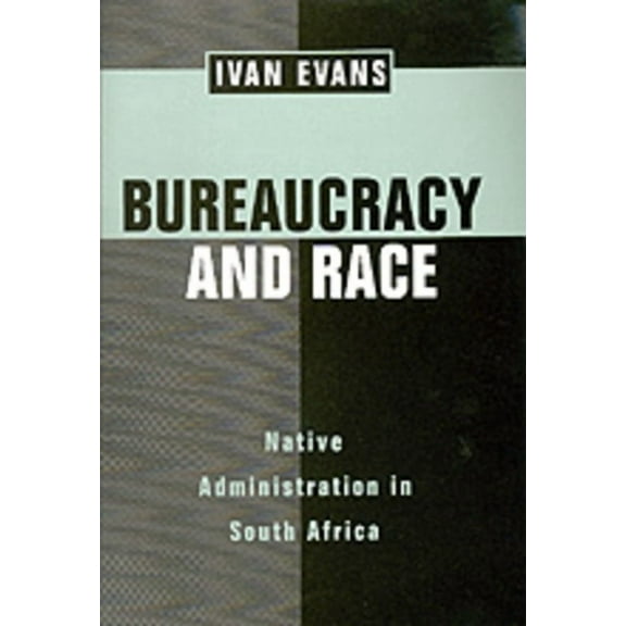 Perspectives on Southern Africa: Bureaucracy and Race : Native Administration in South Africa (Series #53) (Edition 1) (Hardcover)